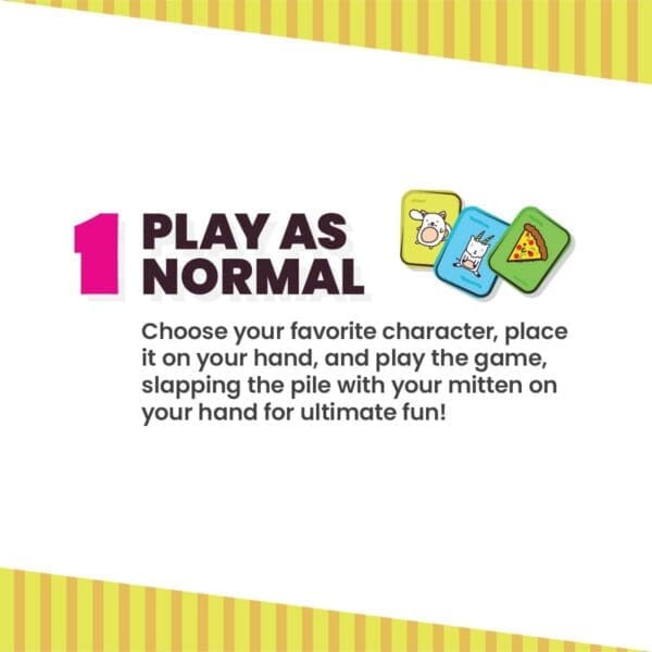 Step 1, play as normal